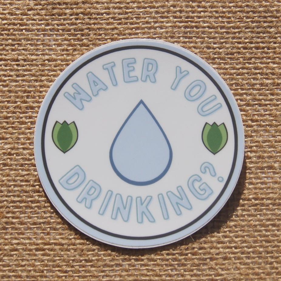 Water You Drinking Sticker - A Healthy Reminder
