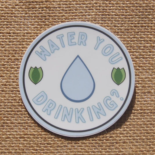 Water You Drinking Sticker - A Healthy Reminder
