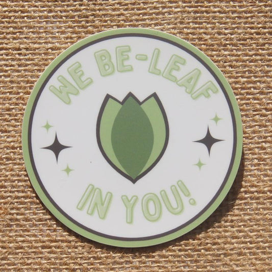 We Beleaf In You Sticker - A Healthy Reminder