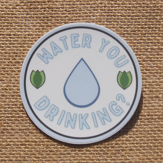 Water You Drinking Sticker